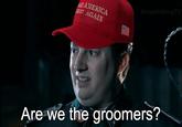 AKE AMERICA REAT AGAIN Know Nothing TV Are we the groomers?