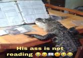 His ass is not reading