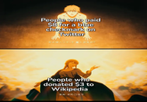 People who paid $8 for a blue checkmark on Twitter だれがハンター? 魔人だあれ? People who donated $3 to Wikipedia まあお利口な子