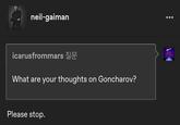 neil-gaiman icarusfrommars 질문 What are your thoughts on Goncharov? Please stop.