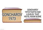 GONCHAROV 1973 imgflip.com GONCHAROV 1973 IF KATYA HAD A GUN IN THAT HOTEL ROOM SCENE