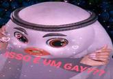 M ISSO É UM GAY??