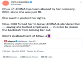 이일믜소녀 (LOONA) @sirenyves Chuu of LOONA has been abused by her company, BBC, since she was just 16. She sued to protect her rights. Now, BBC forced her to leave LOONA & slandered her - saying she bullied employees in order to lessen the backlash from kicking her out. BBC's mistreatment of Chuu: a A allkpop ✔ @allkpop - Nov 25 Blockberry Creative kicks Chuu from LOONA allkpop.com/article/2022/1... 7:29 AM . Nov 25, 2022. Twitter for iPhone : 40.3K Retweets 3,120 Quote Tweets 127.3K Likes