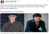 Want to do one of these as we finish off the year. Post a pic of a character you got to voice this year along with your headshot.  Patrick Mealey J @PatrickMealeyVO Want to do one of these as we finish off the year. Post a pic of a character you got to voice this year along with your headshot. The Character // The Voice 18 ... 12:46 AM Dec 30, 2021 Twitter for iPhone
