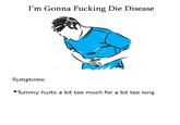 I'm Gonna F------ Die Disease Symptoms: 4- Ⓒ123RF CORF •Tummy hurts a bit too much for a bit too long