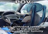 1999 POV: 01 Your girlfriend is taking you to the doctor because your tummy hurt.