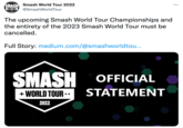 SMASH Smash World Tour 2022 @SmashWorld Tour +WORLD TOUR 2022 The upcoming Smash World Tour Championships and the entirety of the 2023 Smash World Tour must be cancelled. Full Story: medium.com/@smashworldtou... SMASH OFFICIAL + WORLD TOUR. STATEMENT 2022