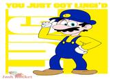 YOU JUST GOT LUIGI'D Josh Rocket