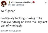 it's christmastribe (8-12)* @THELIFEOFTRIBE tw // grinch I'm literally f------ shaking rn he took everything he even took my last can of who hash 2:28 PM Nov 26, 2022