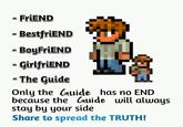 - FriEND BestfriEND - BoyFriEND - GirlfriEND - The Guide Only the Guide has no END because the Guide will always stay by your side Share to spread the TRUTH! €