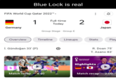 FIFA World Cup Qatar 2022™ > Germany Blue Lock is real Overview 1 i. Gündoğan 33' (P) Full-time Today Group Stage Group E Timeline D Match recap 4:40 Lineups 2 8. Stats 4 FIFA WORLD CUP Qatar2022 Highlights Japan Play R. Doan 75' T. Asano 83' Match recap 2:00