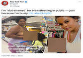 NEW YORK POST S New York Post @nypost Official I'm 'slut-shamed' for breastfeeding in public - just because I'm busty trib.al/sK7weBC THE FACT THAT PEOPLE THINK FEEDING MY CHILD MAKES ME A SLOOT IS OUTRAGEOUS C CATION 6. 1:00 PM Dec 1, 2022 :