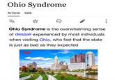 Ohio Syndrome Article Talk XA ņ Ohio Syndrome is the overwhelming sense of despair experienced by most individuals when visiting Ohio, who feel that the state is just as bad as they expected FINN ...