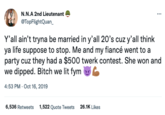 N.N.A 2nd Lieutenant @TopFlightQuan_ Y'all ain't tryna be married in y'all 20's cuz y'all think ya life suppose to stop. Me and my fiancé went to a party cuz they had a $500 twerk contest. She won and we dipped. Bitch we lit fym 4:53 PM - Oct 16, 2019 6,536 Retweets 1,522 Quote Tweets 26.1K Likes