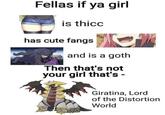 Fellas if ya girl is thicc has cute fangs CH and is a goth Then that's not your girl that's - Giratina, Lord of the Distortion World
