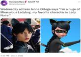 Comrade Rane SALUT TOI @maristherapist : Wednesday actress Jenna Ortega says "I'm a huge of Miraculous Ladybug, my favorite character is Lady Noire." 4:40 PM Dec 4, 2022