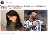 J. @Messilizer Wednesday actress Jenna Ortega says her favourite football player is Messi 3:38 AM Dec 5, 2022 SAVETI PLANE