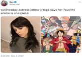 Geo @Geo_AW wednesday actress jenna ortega says her favorite anime is one piece 4:09 AM Dec 5, 2022 WI ... D4