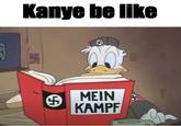 G Kanye be like 5 MEIN KAMPF