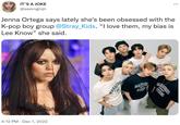 IT'S A JOKE @ssevngmjn 4:12 PM Dec 1, 2022 Jenna Ortega says lately she's been obsessed with the K-pop boy group @Stray Kids. "I love them, my bias is Lee Know" she said. Copy MAHAGRI Dose MAH STU STOY НАГ EDIC TUD KABLAGBUDD STUDIO : SIGN ...
