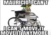 MAURICIO I CAN'T I CAN'T MOVE IT MOVE IT ANYMORE