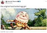 Jeremiah Warren ALT @jeremiahjw the original hard boiled egg girl E 8:28 PM Dec 5, 2022 ...