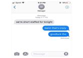 Sprint < 6:21 PM A 3 Manager iMessage Today 6:17 PM we're short staffed for tonight 18% iMessage i damn that's crazy goodluck tho Delivered