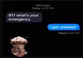 iMessage Today 4:00 PM 911 what's your emergency I got stabbed Read 4:00 PM