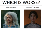 WHICH IS WORSE? velaryon wigs mysaria's accent bugs
