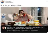 francesco @macheansia lana del rey album titles: McCafe McCafe MEGA EATING SHOW MUKBANG ITA SUPER PORCELLOSO MC DONALD'S!!!! Chiara Dalessandro 27K views 3 weeks ago ... 22:24 :