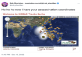 Rob Sheridan - mastodon.social/@rob_sheridan @rob_sheridan Ho ho ho now I have your assassination coordinates Welcome to NORAD Tracks Santa POWERED BY Google Current location Jakarta, Indonesia 11:45 PM Dec 15, 2022 Map Satellite Hybrid Terrain Santa's next stop is: Taiping, Malaysia 01:50 Track Santa on Google Earth : Imagery ©2010 NASA, TerraMetrics - Terms of Use