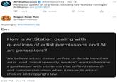 A ArtStation.com @ArtStationHQ. Dec 14 Here's our update on Al artwork, including new features coming to ArtStation: bit.ly/3FvYDTI 2,574 Megan Rose Ruiz @meganroseruiz Replying to @ArtStationHQ Ew. 1 2,336 1,756 2:22 PM Dec 14, 2022 ↑ How is ArtStation dealing with questions of artist permissions and Al art generators? We believe artists should be free to decide how their art is used. Simultaneously, we don't want to become a gatekeeper with site terms that stifle Al research and commercialization when it respects artists' choices and copyright law. :