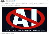 Mike Mignola @artofmmignola I would think this goes without saying, but just in case there is any confusion-- A! NO TO AI GENERATED IMAGES : 5:12 PM Dec 14, 2022