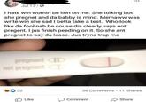 Jul 17 I hate win womin be lion on me. She tolking bot she pregnet and da babby is mind. Memaww was write win she sad I betta take a test. Who look like da fool nah be couse dis clearly says not pregent. I jus finish peeding on it. So she ant pregnet to say da lease. Jus tryna trap me pregnant D not pregnant 32 Like .. 36 Comments • 11 Shares . Comment Share