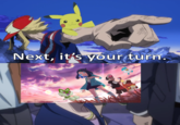 Next, it's your turn.