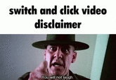 switch and click video disclaimer You will not laugh.