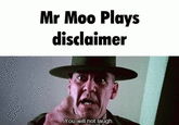 Mr Moo Plays disclaimer You will not laugh.
