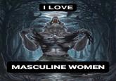 I LOVE MASCULINE WOMEN