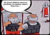All good children deserve presents, no matter where they live... 0