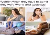 Women when they have to admit they were wrong and apologize @Thrill713