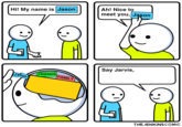 Hi! My name is Jason :) Jason FRIENDS FAMILY Ah! Nice to meet you, Jason Say Jarvis, THE JENKINS COMIC