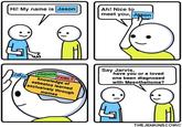 Hi! My name is Jason :) Jason FRIENDS FAMILY knowledge of asbestos learned exclusively through memes Ah! Nice to meet you, Jason Say Jarvis, have you or a loved one been diagnosed with Mesothelioma? THE JENKINS COMIC