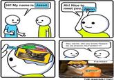 Hi! My name is Jason :) Jason FRIENDS FAMILY Ah! Nice to meet you, Jason Say Jarvis, did you know Floppa do be enjoyin his Fanter??? Fanter Fanta THE JENKINS COMIC