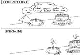THE ARTIST PIKMIN QW Man that cake is guy's way better than mine 70 12 12