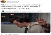 Vicar Anemone @cocoonhead POV: columbo effortlessly and single- handedly stops your most powerful technique like it's nothing columbo screenshots @ColumboScreens Dec 17 10:17 PM Dec 17, 2022 ...