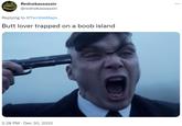 Rednekassassin @rednekassassin Replying to @TerribleMaps Butt lover trapped on a boob island 2:28 PM Dec 30, 2022 .