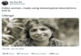 Not Your Bro @strawHat_luffe Indian women, made using stereotypical descriptions and ai. 1/Bengal 1:03 AM - Dec 29, 2022 126.3K Views 537 Retweets 90 Quote Tweets 1,883 Likes