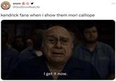 snom ** @GodSnomReal Life kendrick fans when i show them mori calliope I get it now. :