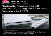 Hard Drive @Hard DriveMag Nintendo Announces All Still-Functioning Wiis Will Self Destruct in 2023 Wii IM hard-drive.net Nintendo Announces All Still-Functioning Wiis Will Self Destruct in 2023