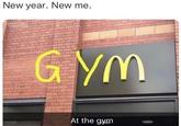 New year. New me. BRITISHIN MEMES R GYM At the gym